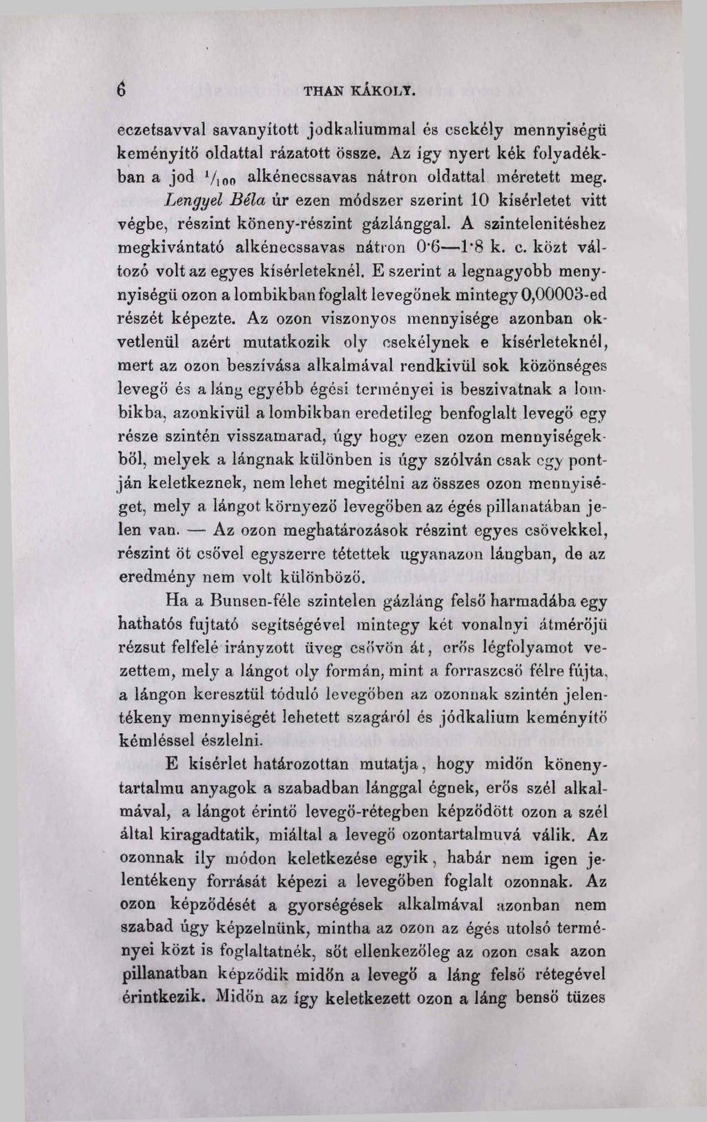 б THAN KÁROLY. eczetsavval savanyított jodkaliummal és csekély mennyiségű keményítő oldattal rázatott össze. Az így nyert kék folyadékban a jód Vion alkénecssavas nátron oldattal méretett meg.