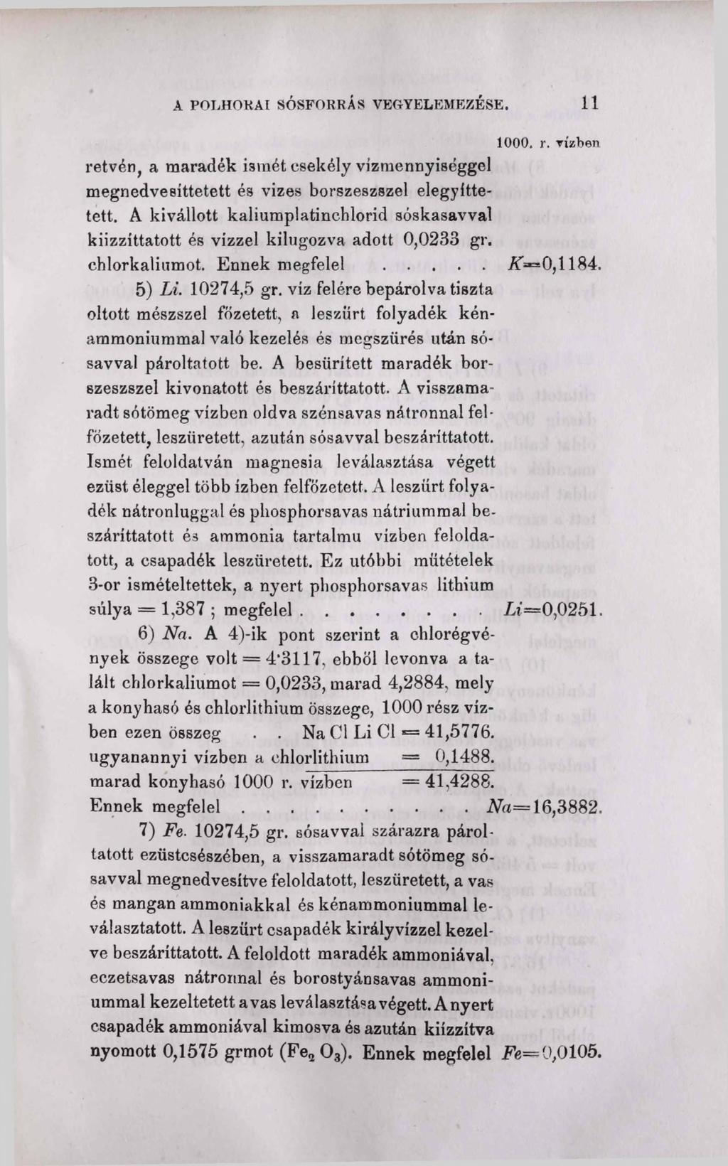 A POGHOKAI s ó s f o r r á s v e g y e l e m e z é s e. 11 1000. r. vízben retvén, a maradék Í3mét csekély vízmennyiséggel megnedvesíttetett és vizes borszeszszel elegyíthetett.