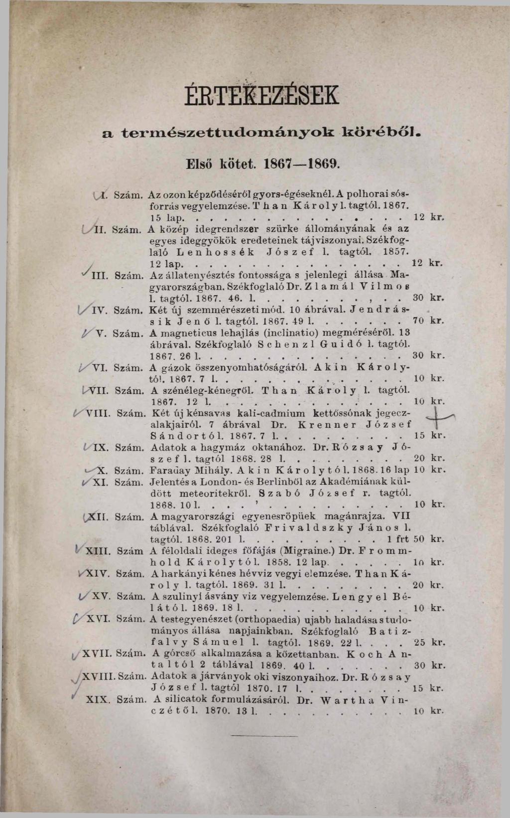 ÉRTEKEZÉSEK a t e r i r i é s z e t t i i c l o r n á r i y o l i k ö r é b ő l. Első kötet. 1867 1869. [yl. Szám. Az ozon képződéséről gyors-égéseknél. A polhorai sósforrás vegyelemzése.