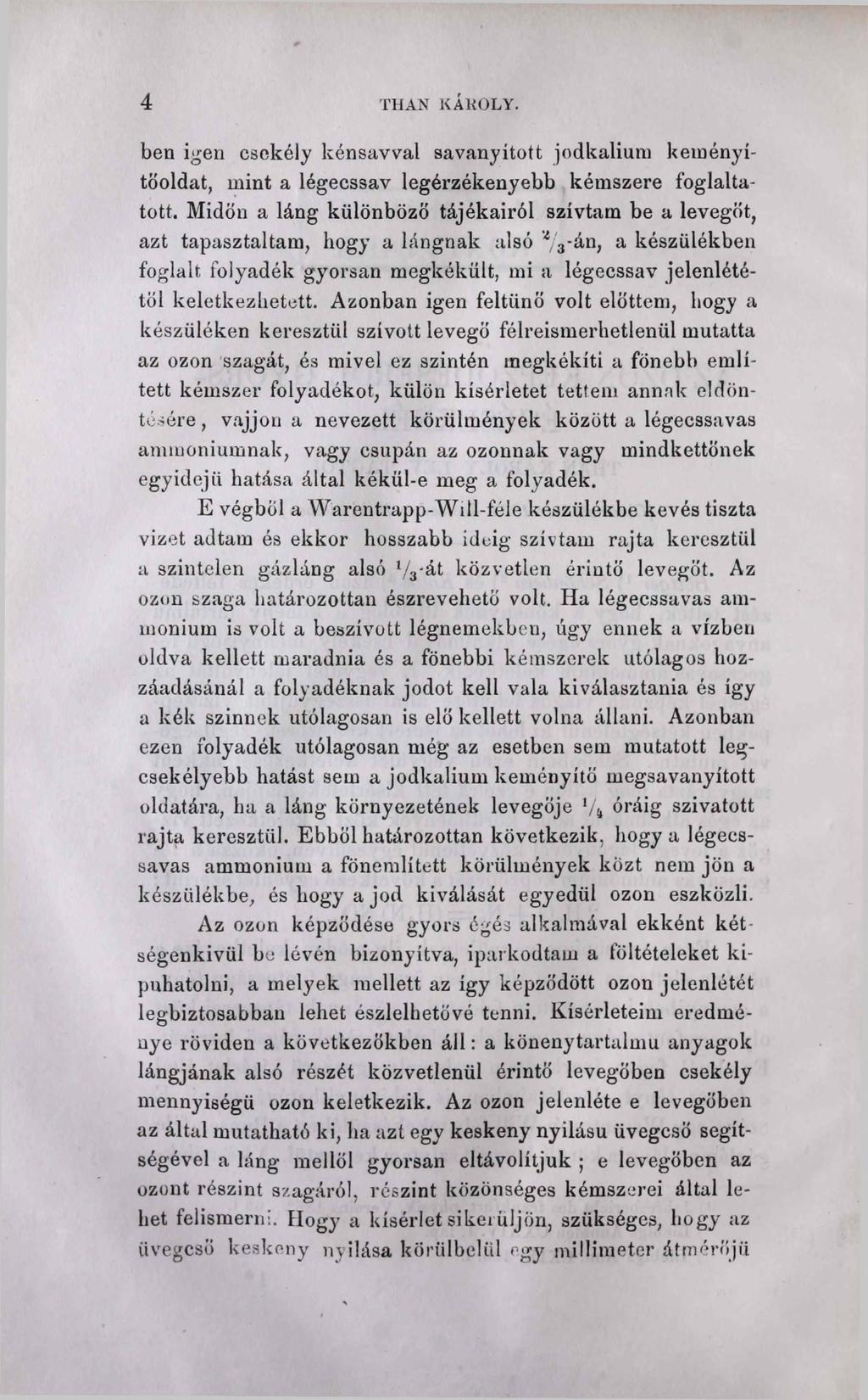 4 THAN KÁKOLY. ben igen csekély kénsavval savanyított jodkalium keményítőoldat, mint a légecssav legérzékenyebb kémszere foglaltatott.