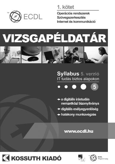 INFORMATIKA ECDL VIZSGAPÉLDATÁR 1. KÖTET ISBN 978-963-09-5896-7 2. modul (Operációs rendszerek) 3. modul (Szövegszerkesztés) 7. modul (Internet és kommunikáció) ECDL VIZSGAPÉLDATÁR 2.