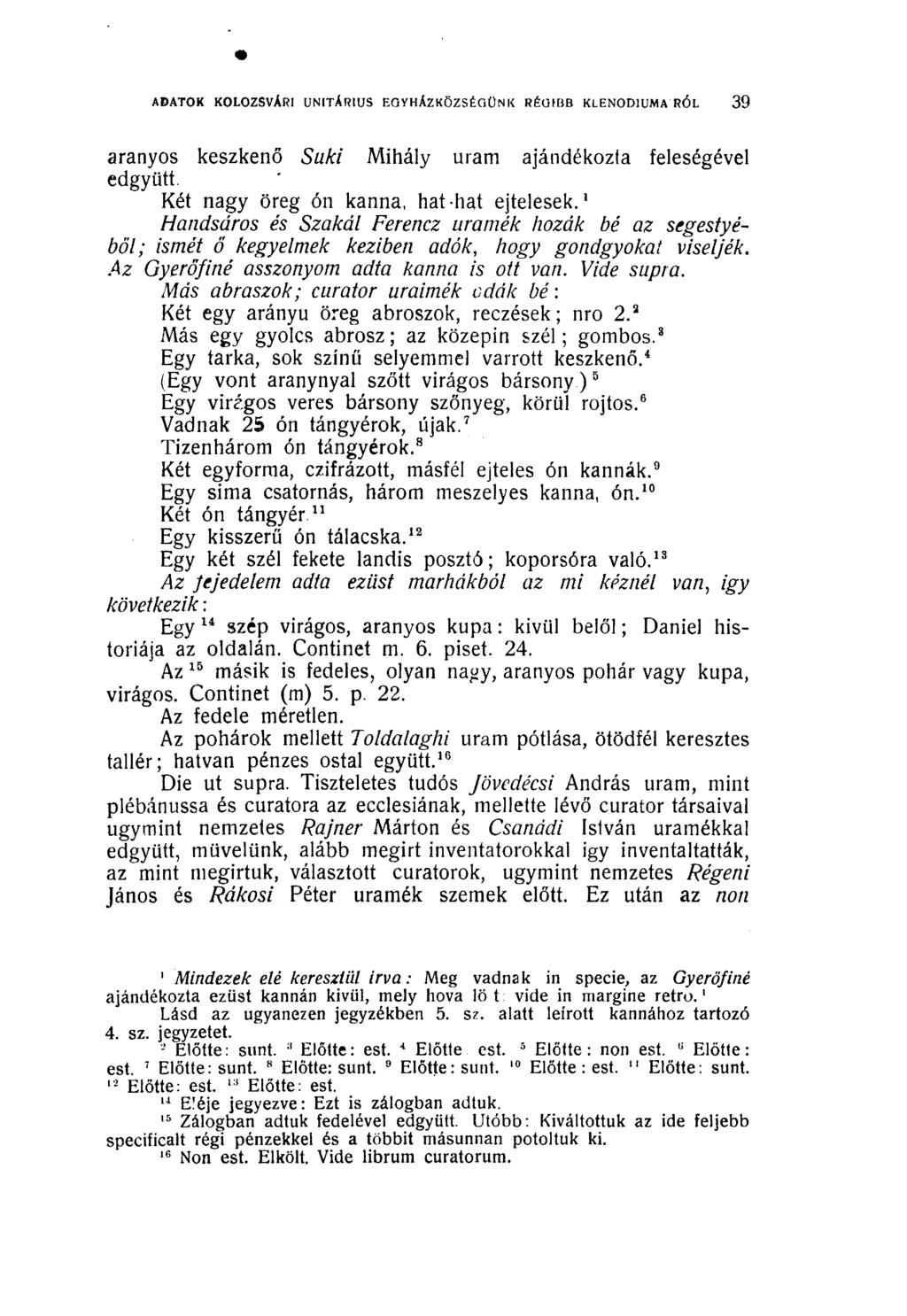 ADATOK KOLOZSVÁRI UNITÁRIUS EGYHÁZKÖZSÉGÜNK RÉGIBB KLENOD1UMA ROL 39 aranyos keszkenő Suki Mihály uram ajándékozla feleségével edgyütí. Két nagy öreg ón kanna, hat hat ejtelesek.