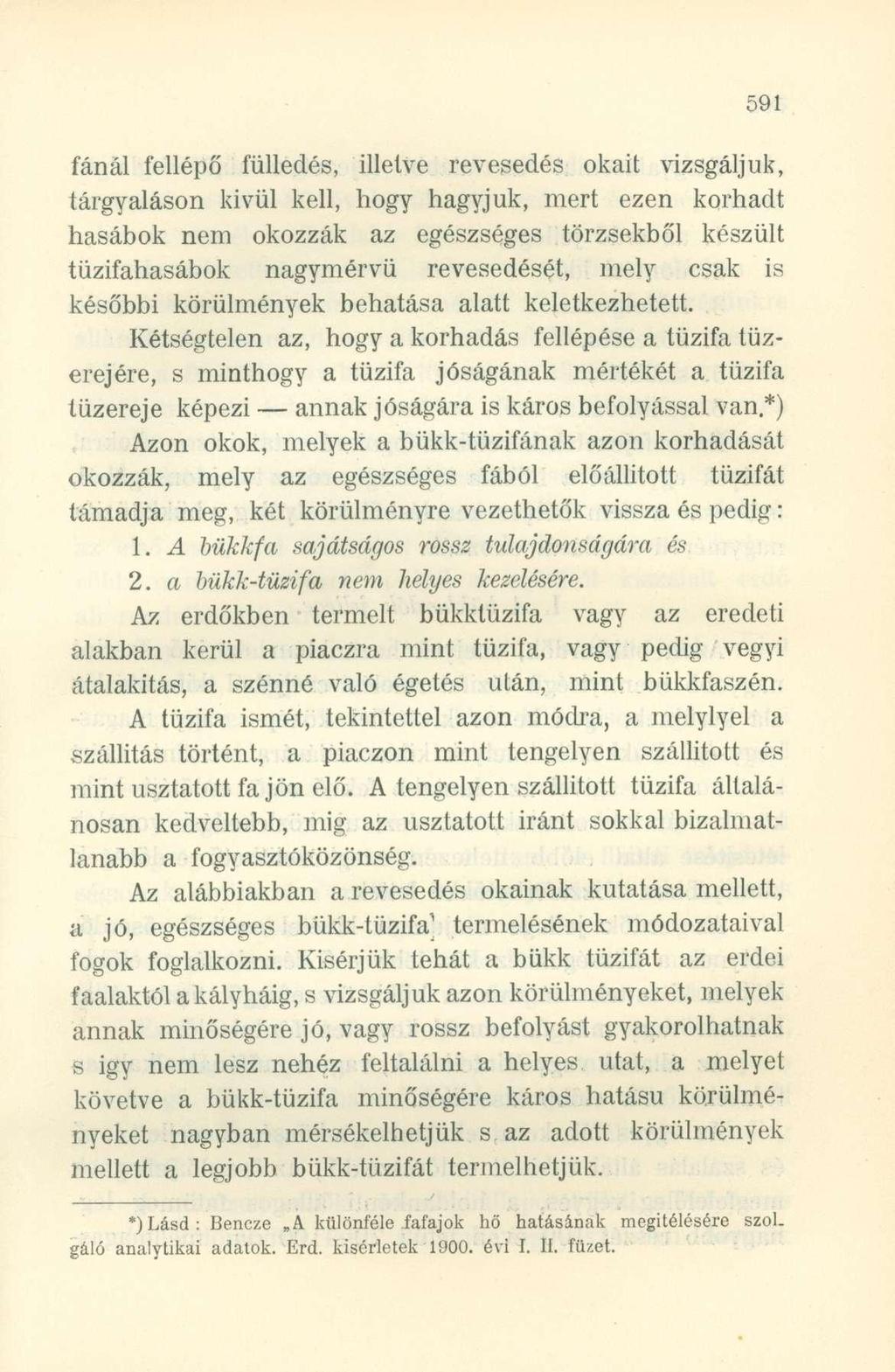 fánál fellépő fülledés, illetve revesedés okait vizsgáljuk, tárgyaláson kivül kell, hogy hagyjuk, mert ezen korhadt hasábok nem okozzák az egészséges törzsekből készült tüzifahasábok nagymérvű