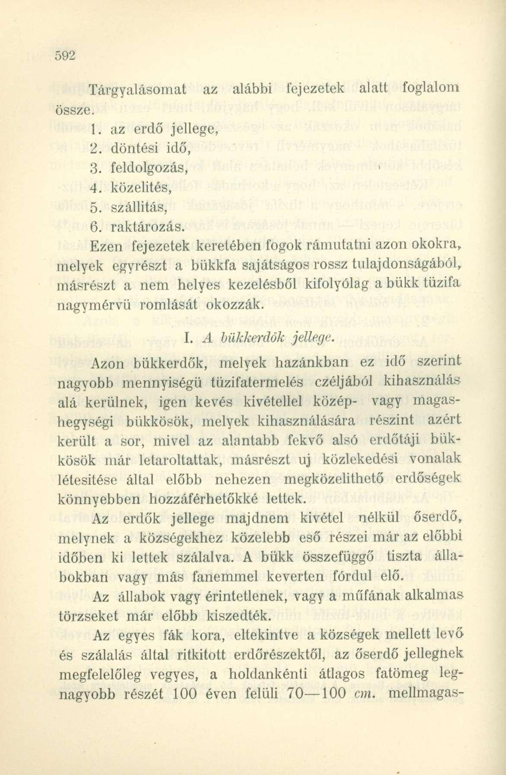 Tárgyalásomat az alábbi fejezetek alatt foglalom össze. 1. az erdő jellege, 2. döntési idő, 3. feldolgozás, 4. közelités, 5. szállítás, 6. raktározás.