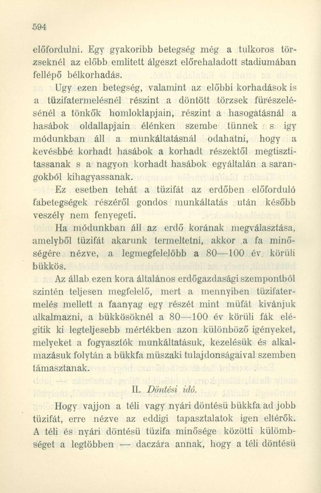 előfordulni. Egy gyakoribb betegség még a túlkoros törzseknél az előbb emiitett álgeszt előrehaladott stádiumában fellépő bélkorhadás.