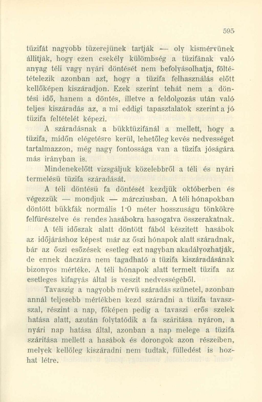 tűzifát nagyobb tüzerejünek tartják oly kismérvűnek állítják, hogy ezen csekély külömbség a tűzifának való anyag téli vagy nyári döntését nem befolyásolhatja, föltétételezik azonban azt, hogy a