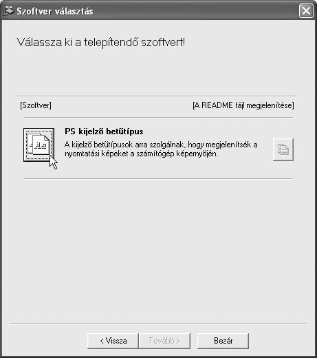 KIJELZŐ BETŰTÍPUS TELEPÍTÉSE A PS nyomtató meghajtó által használható betűtípusok a PS3 bővítő készlethez tartozó "PRINTER UTILITIES" CD-ROM-on találhatók.