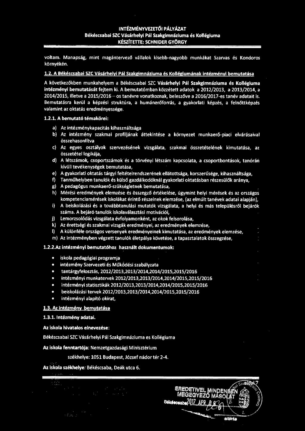 A Békéscsabai SZC Vásárhelyi Pál Szakgimnáziuma és Kollégiumának intézményi bemutatása A következőkben munkahelyem a Békéscsabai SZC Vásárhelyi Pál Szakgimnáziuma és Kollégiuma intézményi bemutatását