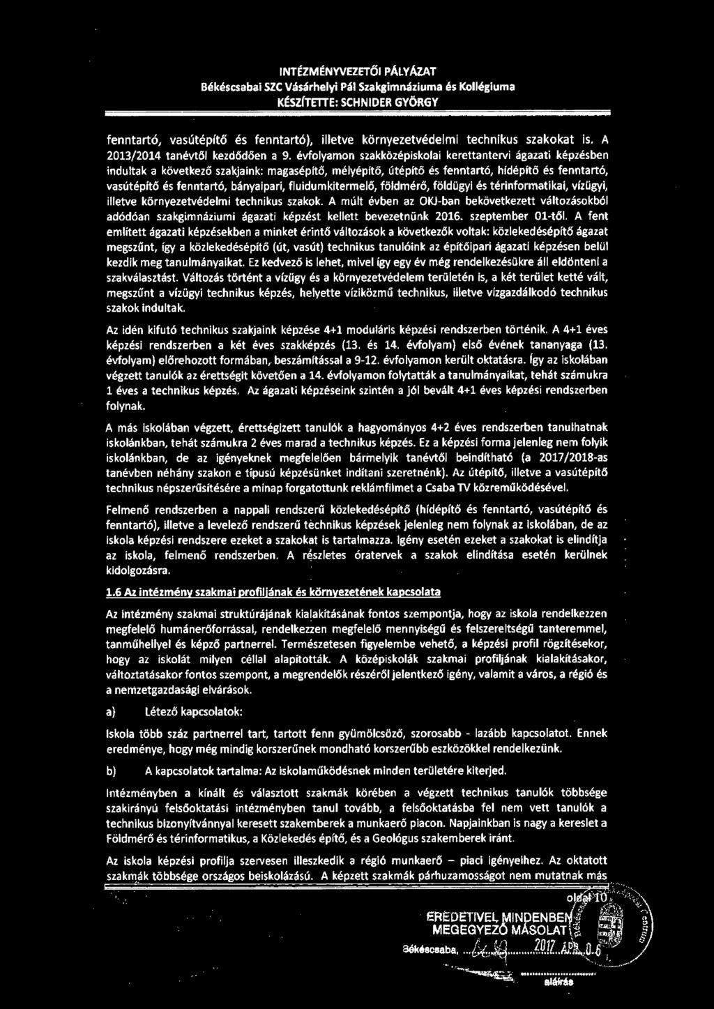 évfolyamon szakközépiskolai kerettantervi ágazati képzésben indultak a következő szakjaink: magasépítő, mélyépítő, útépítő és fenntartó, hídépítő és fenntartó, vasútépítő és fenntartó, bányaipari,