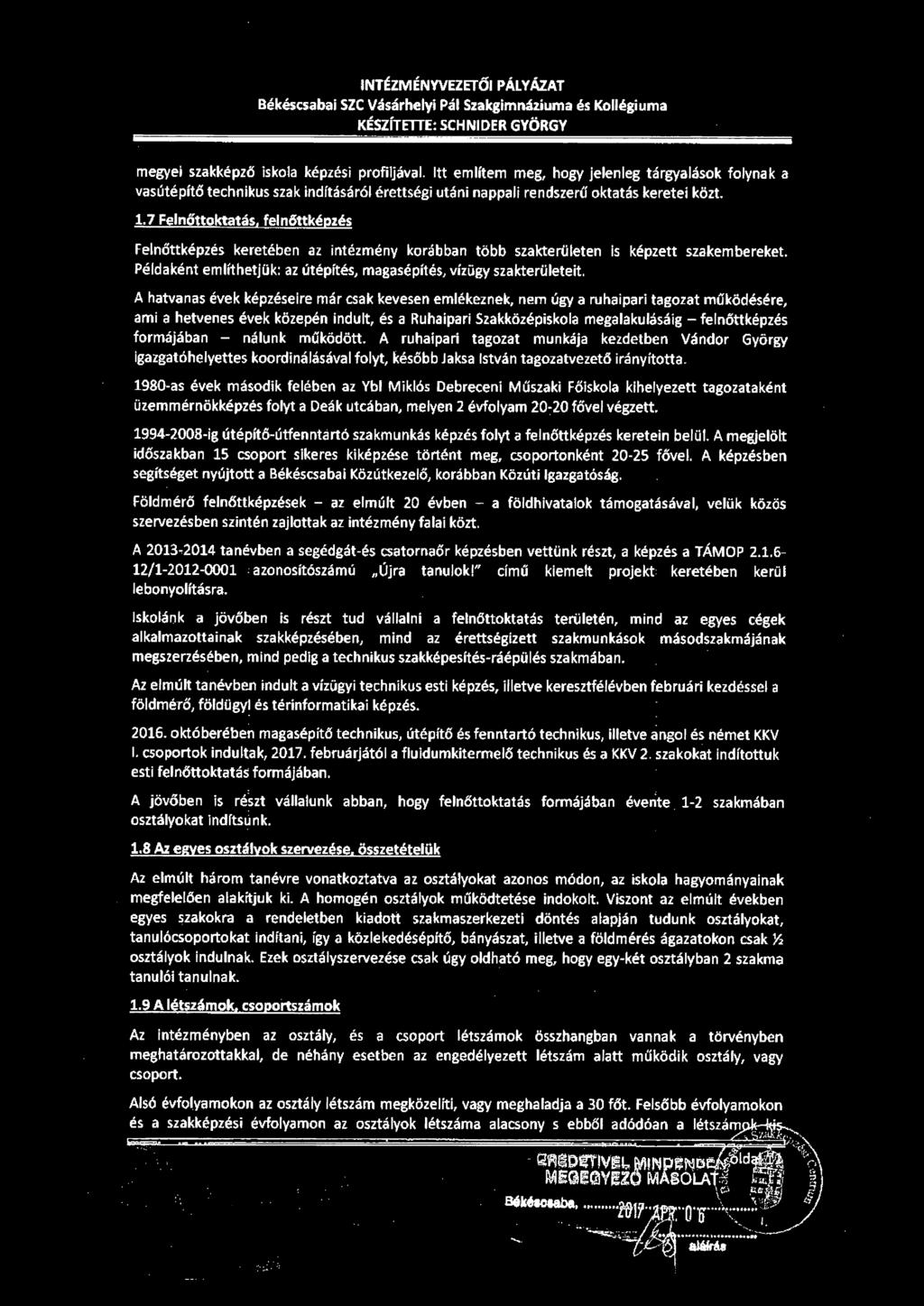INTÉZMÉNYVEZETŐI PÁLYÁZ.AT Békéscsabai SZC Vásárhelyi Pál Szakgimnáziuma és Kollégiuma KÉSZÍTETTE: SCHNIDER GYÖRGY megyei szakképző iskola képzési profiljával.