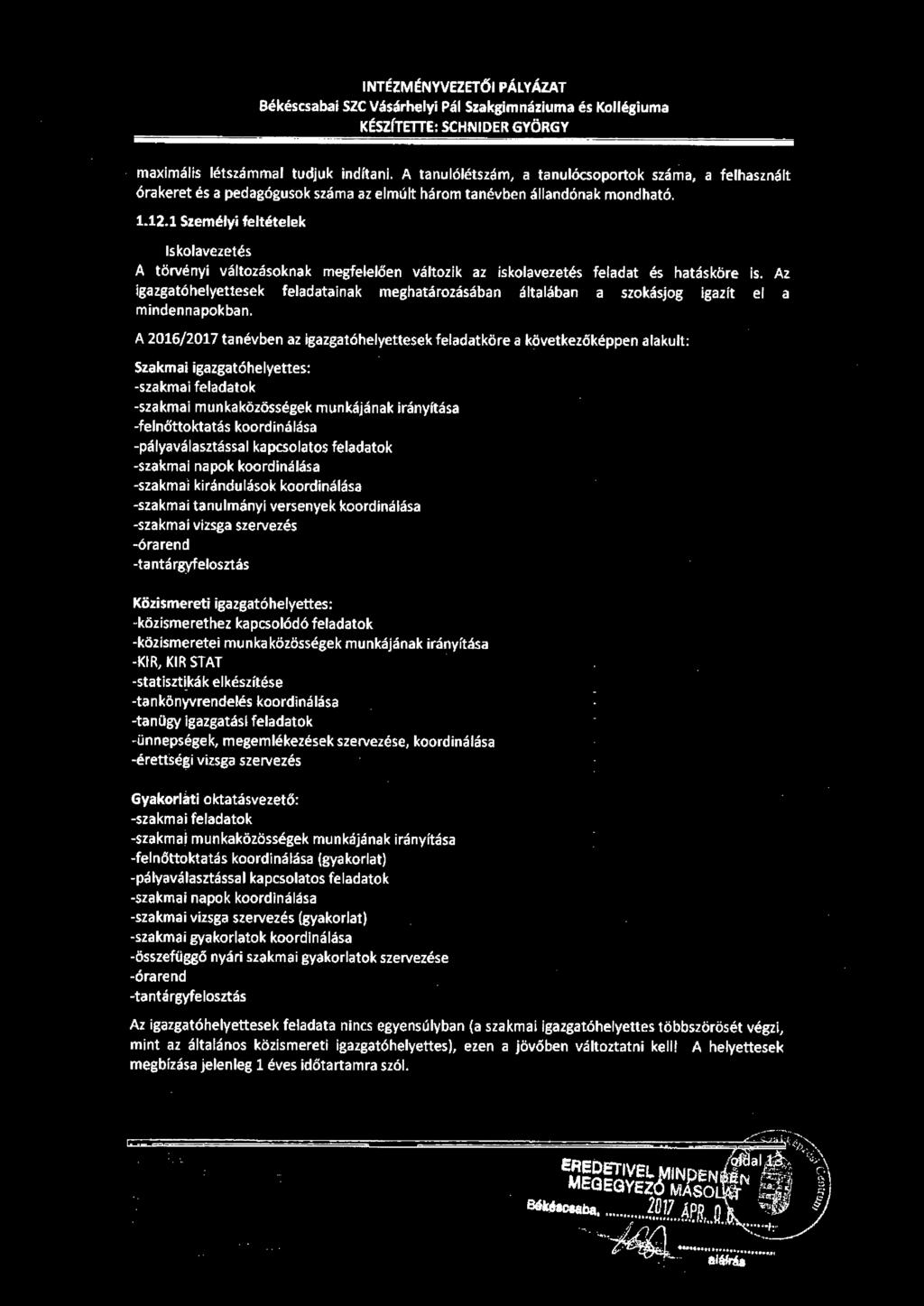 1 Személyi feltételek Iskolavezetés A törvényi változásoknak megfelelően változik az iskolavezetés feladat és hatásköre is.