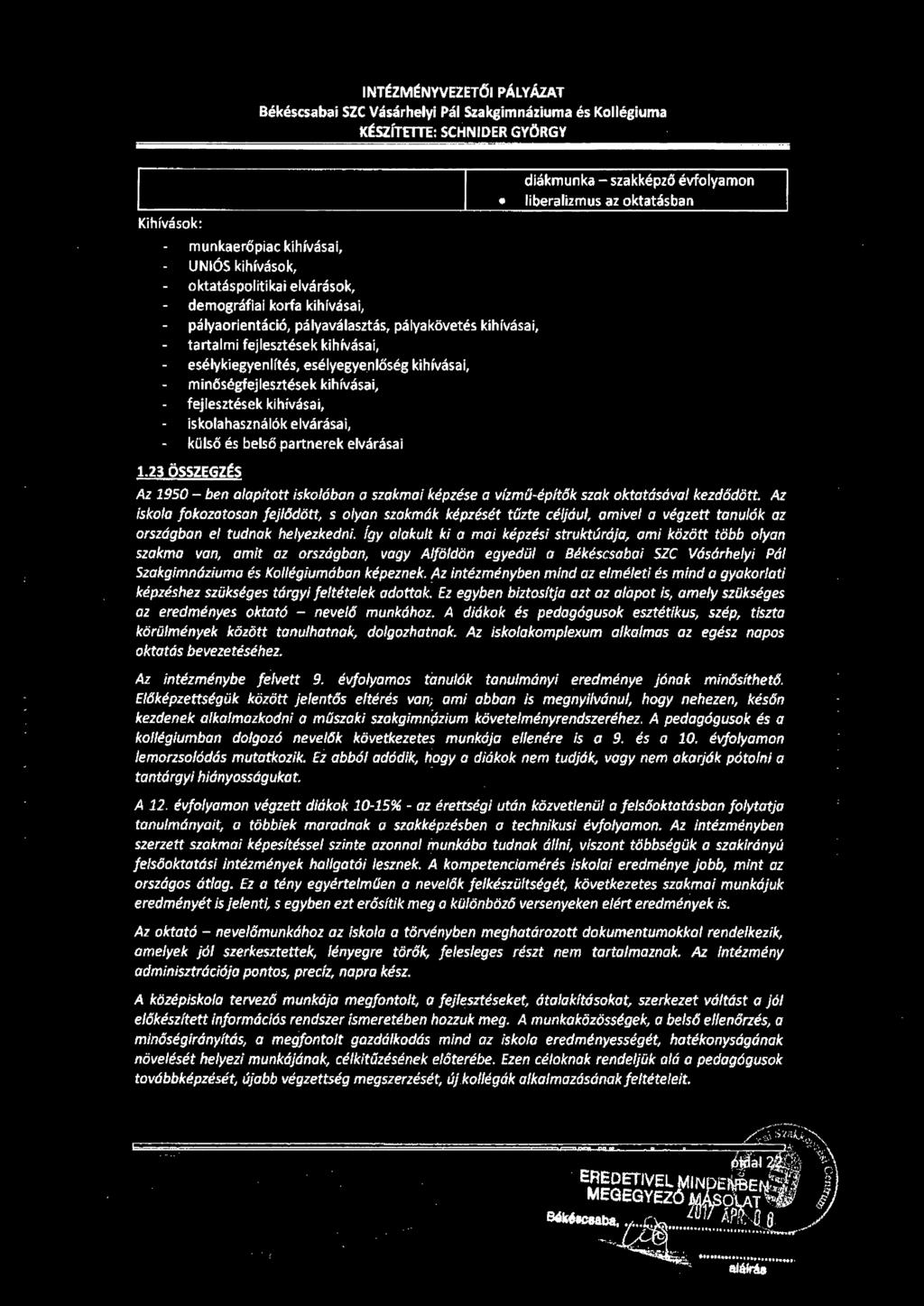 INTÉZM~NYVEZETŐI PÁLYÁZAT Békéscsabai SZC Vasárhelyi Pál Szakgimnáziuma és Kollégiuma KtSZÍTETTE: SCHNIDER GYÖRGY Kihívások: munkaerőpiac kihívásai, UMÓS kihívások, oktatáspolitikai elvárások,