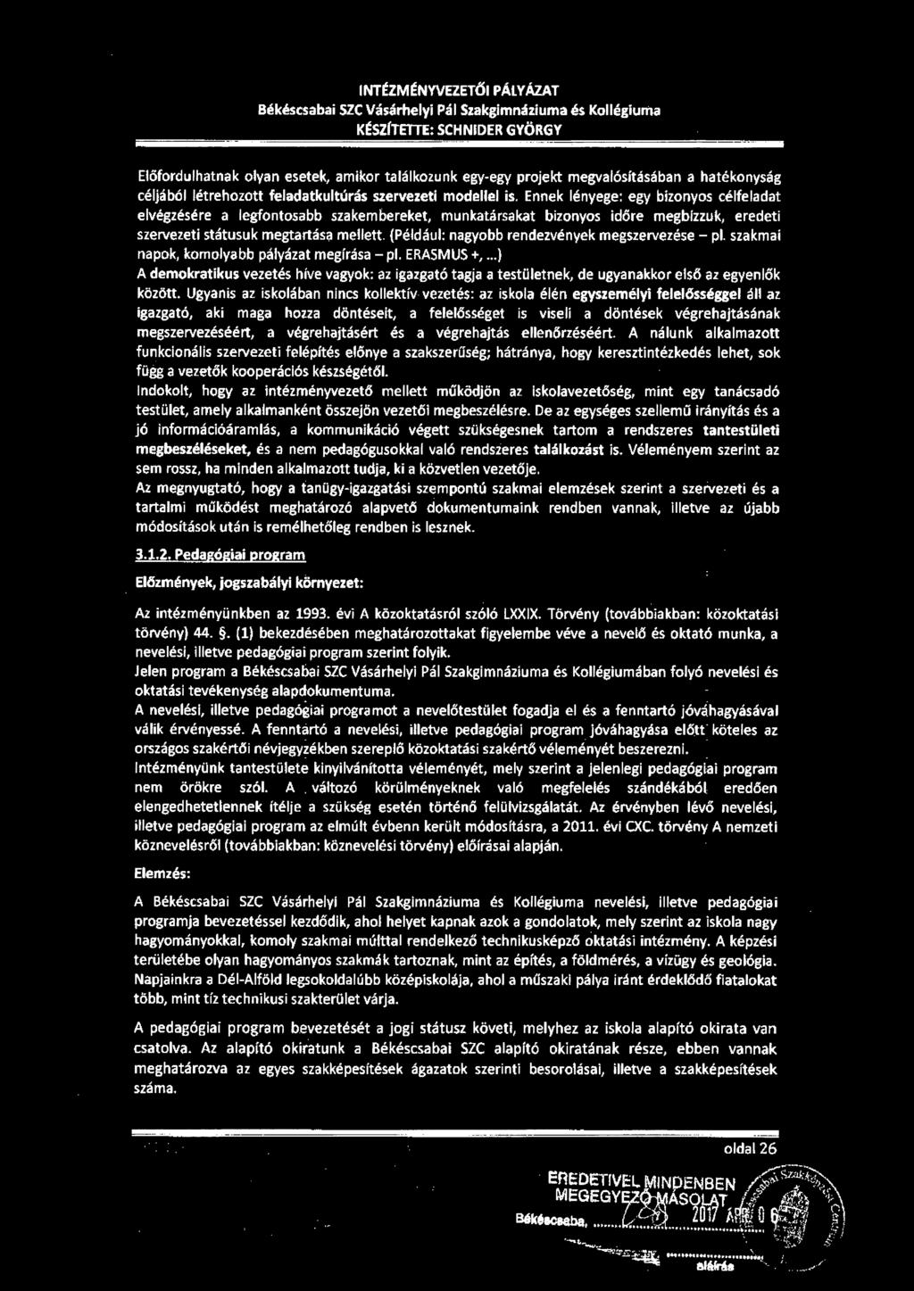 INTtZMtNYVEZETŐI PÁLYÁZAT Békéscsabai SZC Vásárhelyi Pál Szakgimnáziuma és Kollégiuma KÉSZÍTITTE: SCHNIDER GYÖRGY Előfordulhatnak olyan esetek, amikor találkozunk egy-egy projekt megvalósításában a