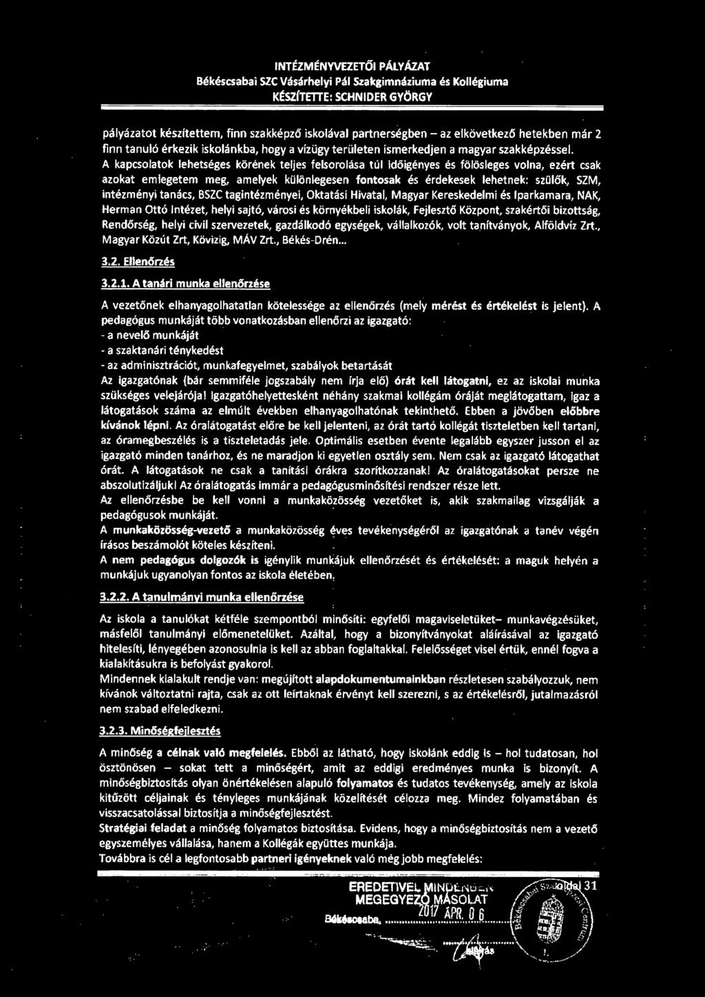 INTÉZMÉNYVEZETŐI PÁLYÁZAT Békéscsabai SZC Vásárhelyi Pál Szakgimnáziuma és Kollégiuma KtSZÍTE1TE: SCHNIDER GYÖRGY pályázatot készítettem, finn szakképző iskolával partnerségben - az elkövetkező