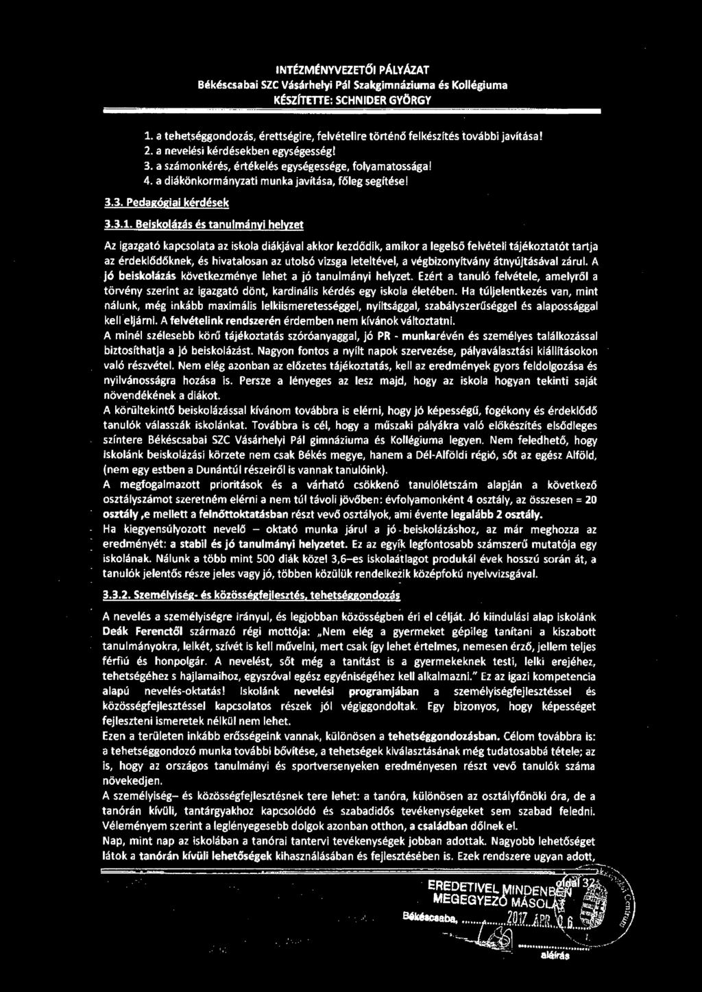 INTÉZMÉNYVEZETŐI PÁLYÁl.AT Békéscsabai SZC Vásárhelyi Pál Szakgimnáziuma és Kollégiuma KÉSZÍTETTE: SCHNIDER GYÖRGY 1. a tehetséggondozás, érettségire, felvételire történő felkészítés további javítása!
