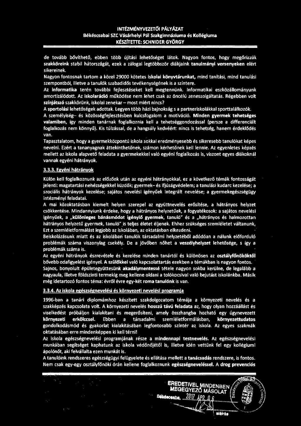 1 NTÉZMÉNYVEZETŐI PÁLY AzAT Békéscsabai SZC Vásárhelyi Pál Szakgimnáziuma és Kollégiuma KÉSZÍTETTE: SCHNIDER GYÖRGY de tovább bővíthető, ebben több újítási lehetőséget látok.