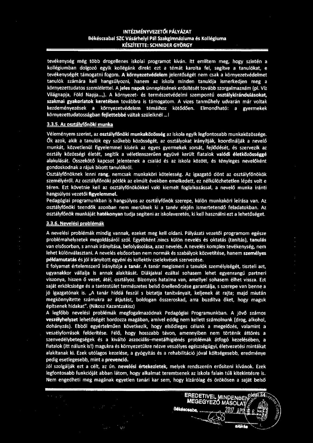 INTÉZMÉNYVEZETŐI PÁLYÁZAT Békéscsabai SZC Vásárhelyi Pál Szakgimnáziuma és Kollégiuma KÉSZÍTETTE: SCHNIDER GYÖRGY tevékenység még több drogellenes iskolai programot kíván.