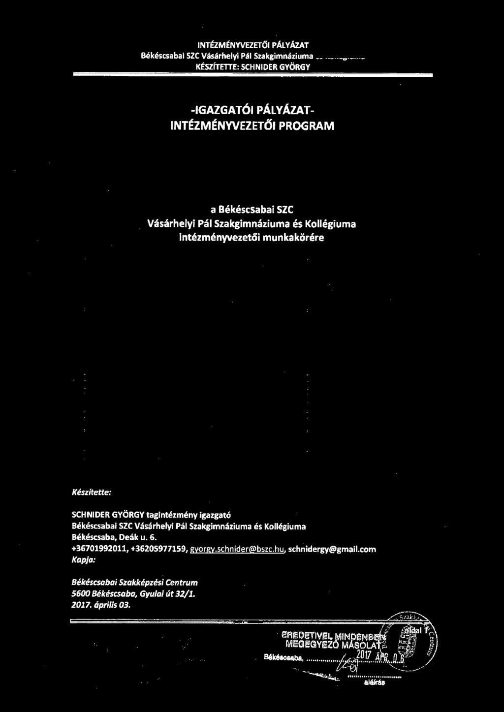 INTÉZMÉNVVEZETŐI PROGRAM a Békéscsabai SZC Vásárhelyi Pál Szakgimnáziuma és Kollégiuma intézményvezetöi munkakörére Készítette: SCHNIDER