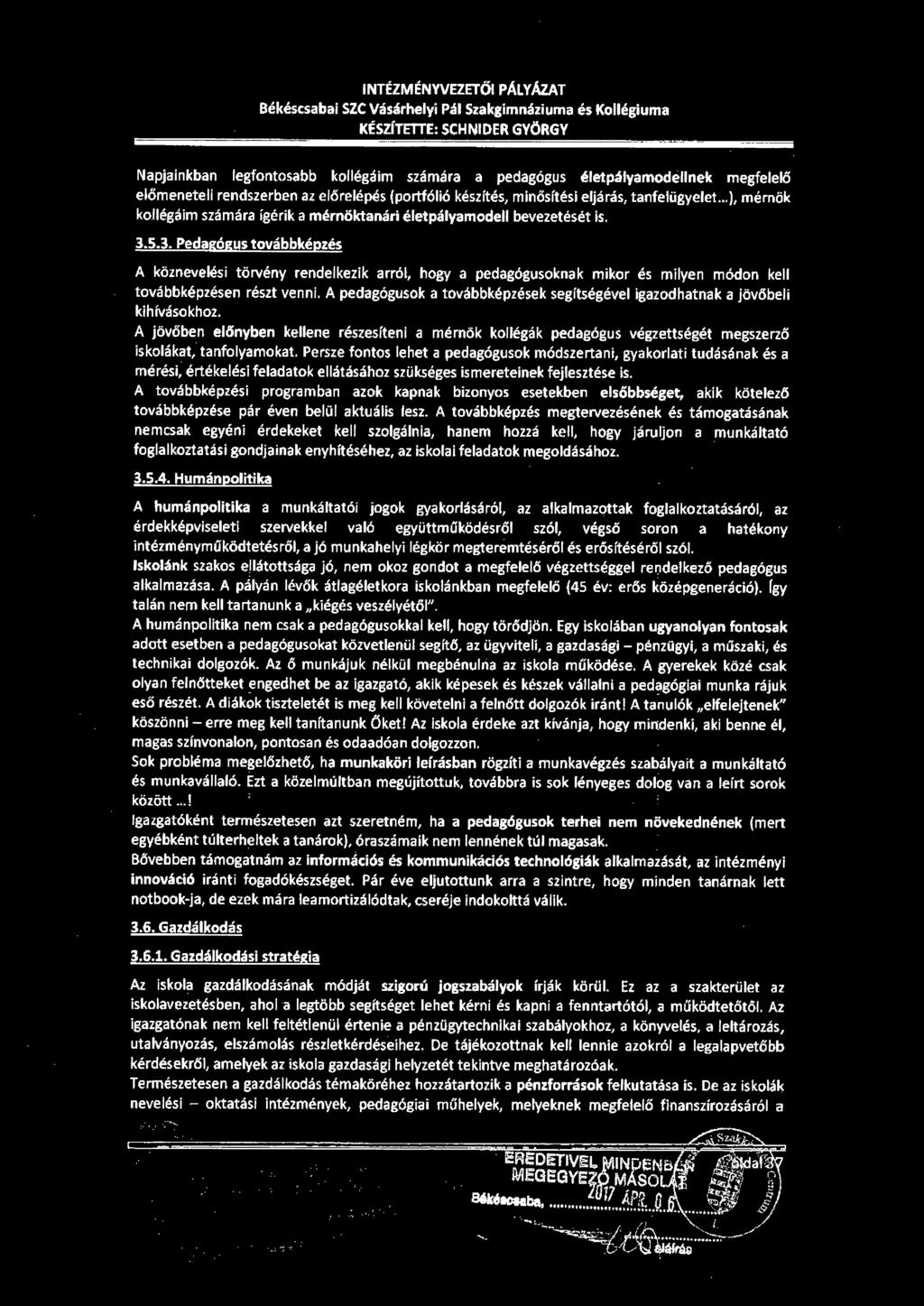 INTÉZMÉNYVEZETŐI PÁLYÁZAT Békéscsabai SZC Vásárhelyi Pál Szakgimnáziuma és Kollégiuma KÉSZÍTETTE: SCHNIDER GYÖRGY Napjainkban legfontosabb kollégáim számára a pedagógus életpályamodellnek megfelelő
