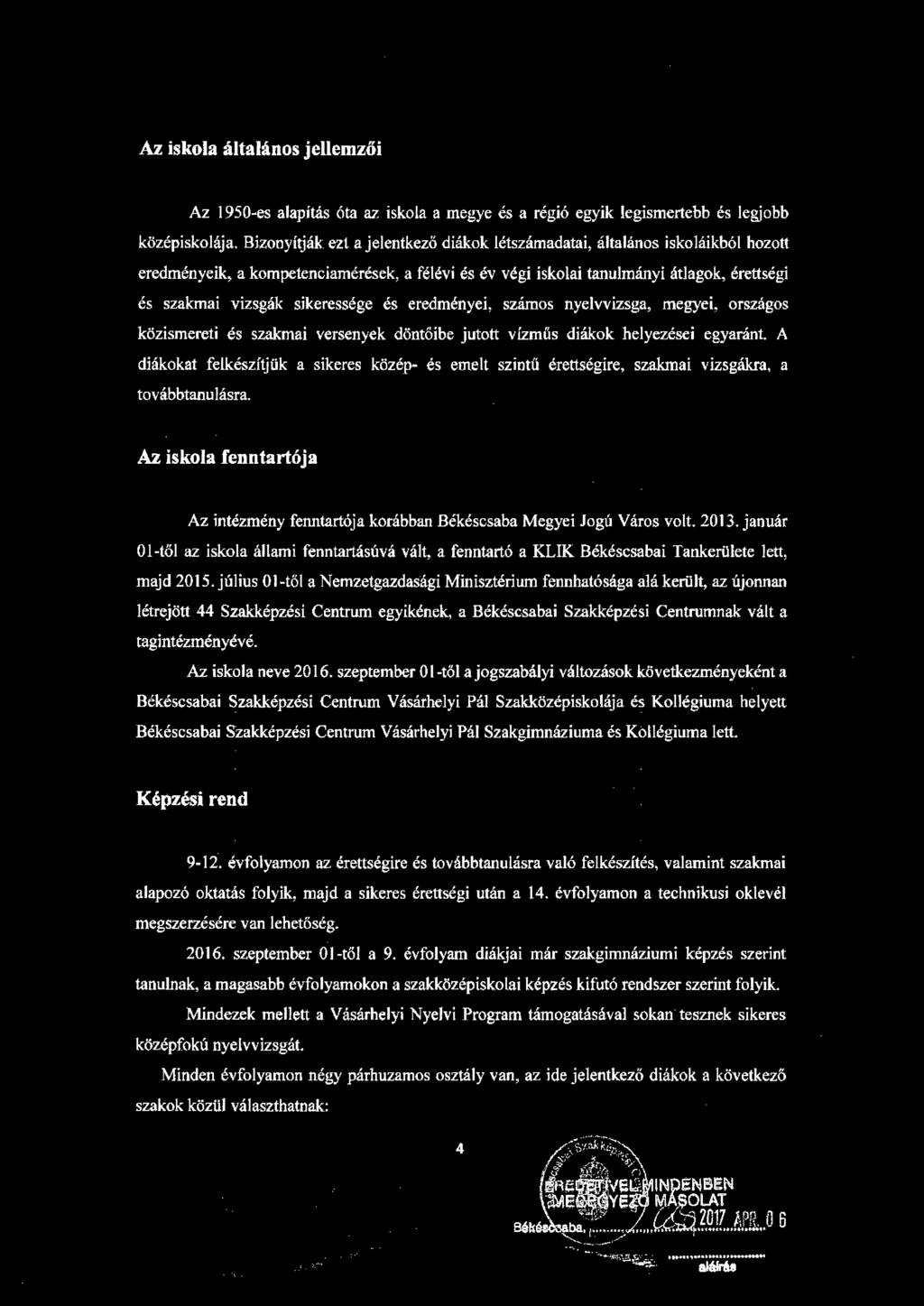 Az iskola általános jellemzői Az 1950-es alapítás óta az iskola a megye és a régió egyik legismertebb és legjobb középiskolája.