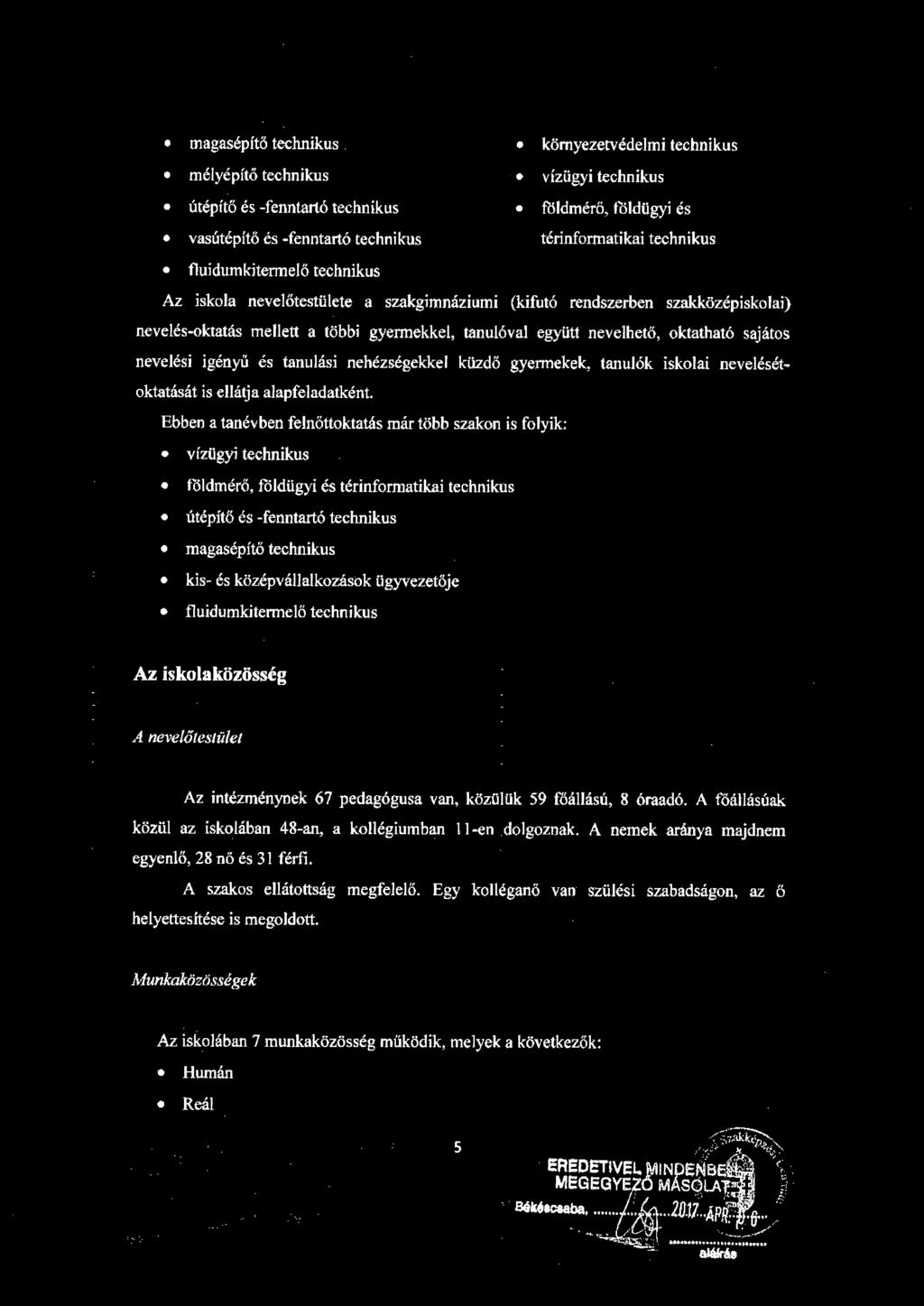 sajátos nevelési igényű és tanulási nehézségekkel küzdő gyennekek, tanulók iskolai nevelésétoktatását is ellátja alapfeladatként.