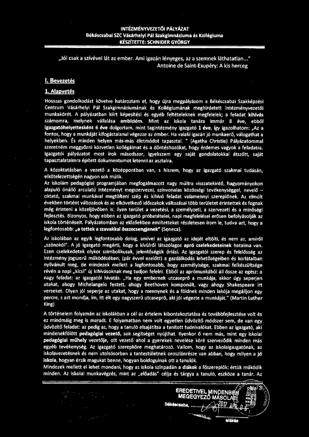 INTÉZMÉNYVEZETŐI PÁLYÁZAT Békéscsabai SZC Vásárhelyi Pál Szakgimn~ziuma és Kollégiuma KÉSZÍTETTE: SCHNIOER GYÖRGY. "Jól csak a szívével lát az ember. Ami igazán lényeges, az a szemnek láthatatlan.