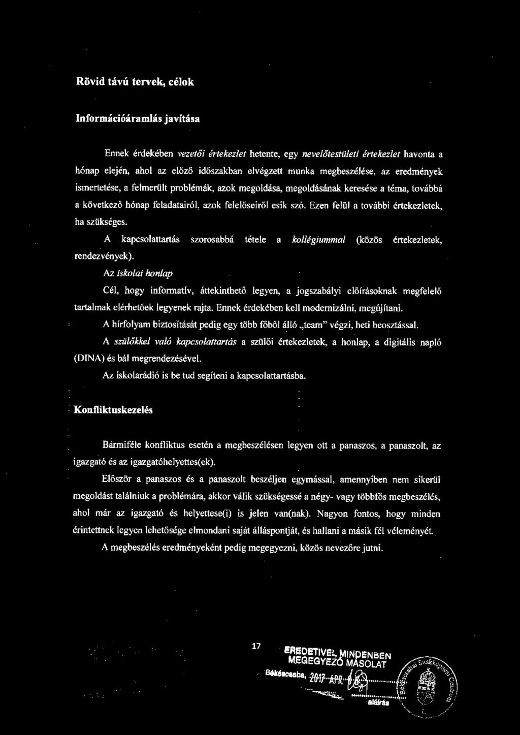Rövid távú tervek, célok Információáramlás javítása Ennek érdekében vezetői értekezlet hetente, egy nevelőtestületi értekezlet havonta a hónap elején, ahol az előző időszakban elvégzett munka