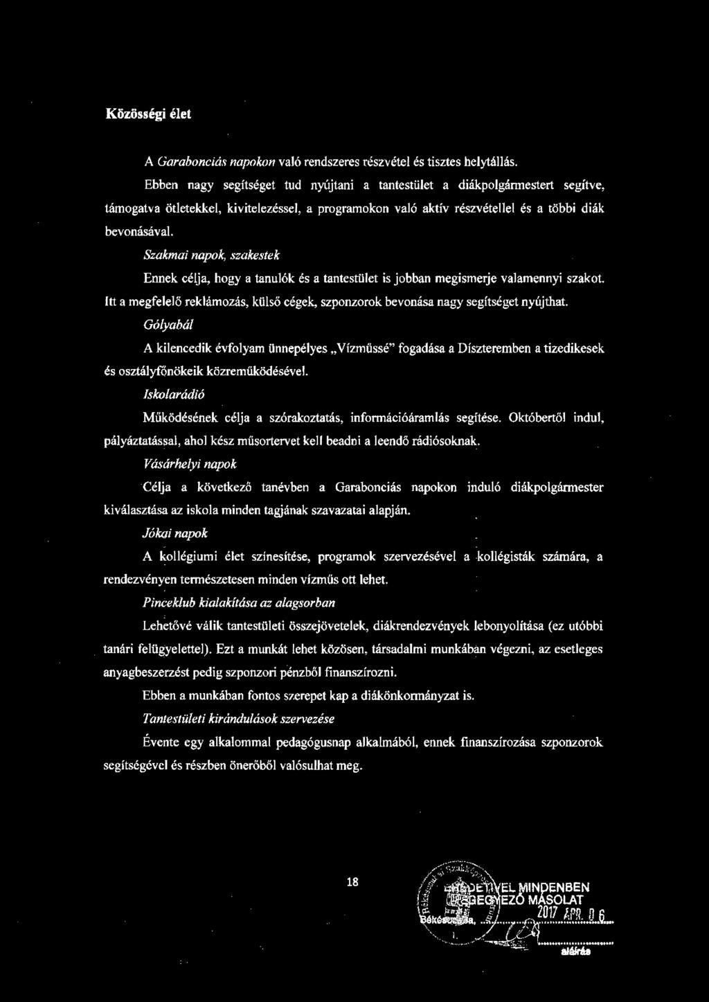 Szakmai napok, szakestek Ennek célja, hogy a tanulók és a tantestület is jobban megismerje valamennyi szakot. Itt a megfelelő reklámozás, külső cégek, szponzorok bevonása nagy segítséget nyújthat.