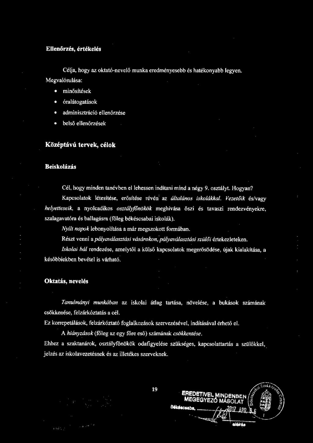 Hogyan? Kapcsolatok létesítése, erősítése révén= az általános iskolákkal.
