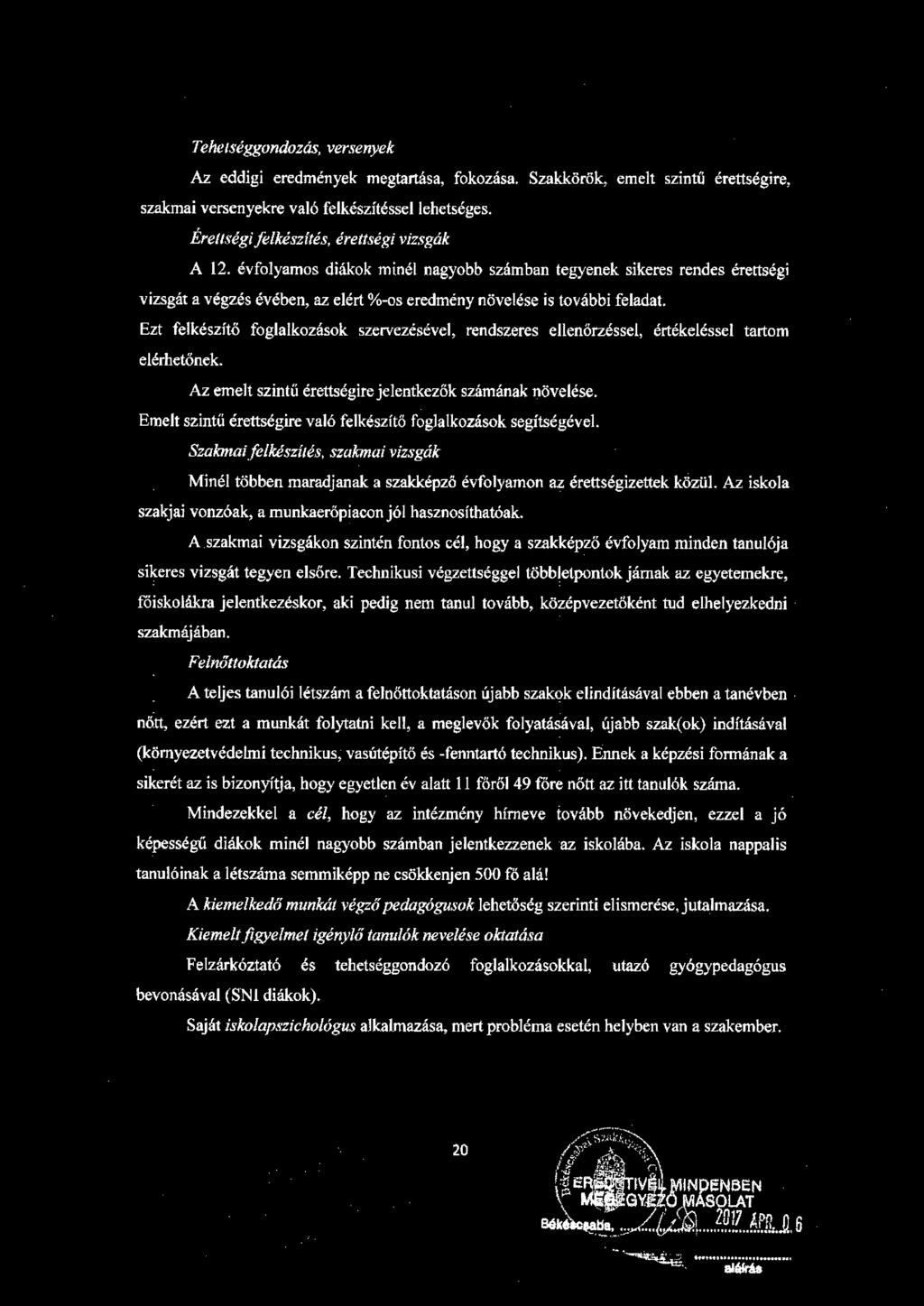 Ezt felkészítő foglalkozások szervezésével, rendszeres ellenőrzésset értékeléssel tartom elérhetőnek. Az emelt szintű érettségire jelentkezők számának növelése.