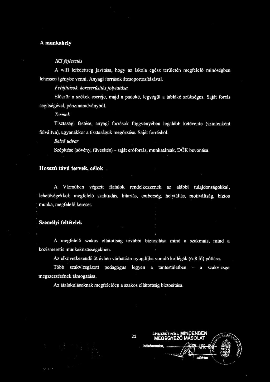 Termek Tisztasági festése, anyagi források függvényében legalább kétévente (szintenként felváltva), ugyanakkor a tisztaságuk megőrzése. Saját forrásból.