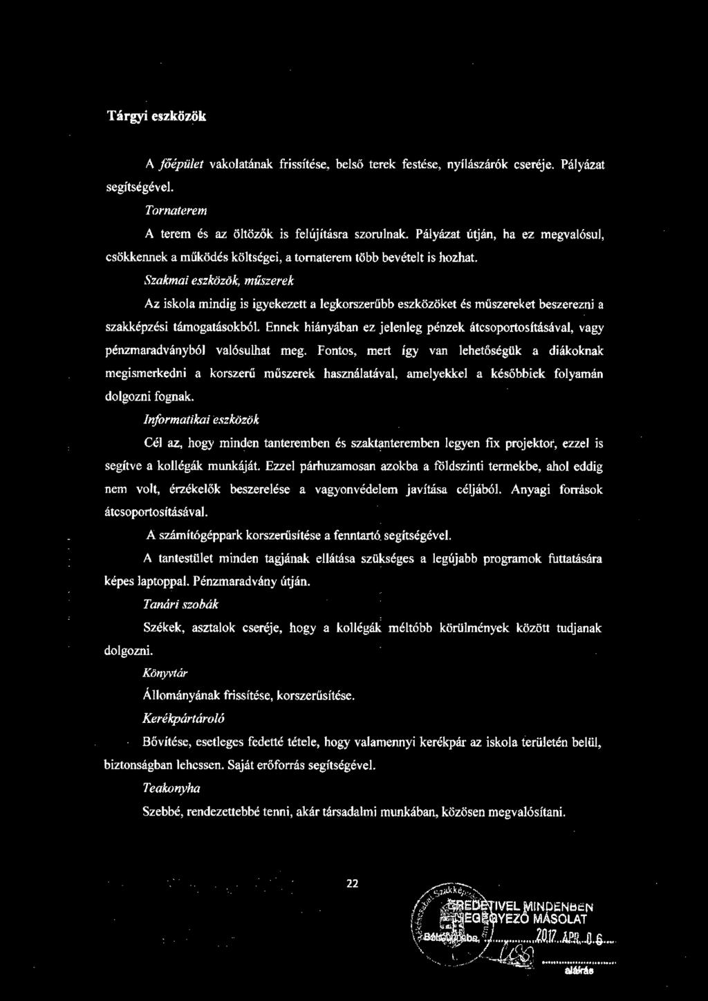 Tárgyi eszközök A főépület vakolatának frissítése~ belső terek festése, nyílászárók cseréje. Pályázat segitsé gével. Tornaterem A terem és az öltözők is felújításra szorulnak.
