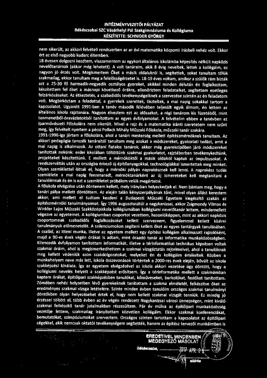 INTÉZMÉNYVEZETŐI PÁLYÁZAT Bék~scsabai SZC Vásárhelyi Pál Szakgimnáziuma és Kollégiuma KÉSZÍTETTE: SCHNIDER GYÖRGY nem sikerült, az akkori felvételi rendszerben az az évi matematika központi írásbeli