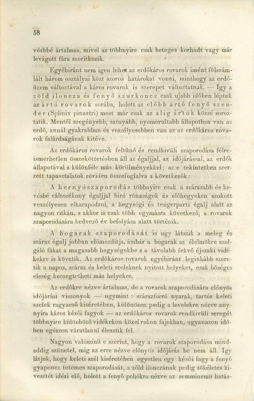 vésbbé ártalmas, mivel az többnyire csak beteges korhadt vagy már levágott fára szorítkozik.
