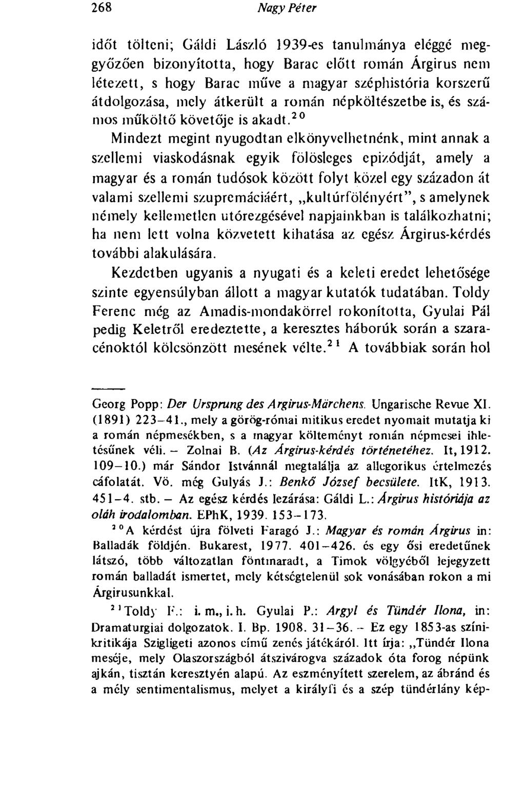 268 Nagy Péter időt tölteni; Gáldi László 1939-es tanulmánya eléggé meggyőzően bizonyította, hogy Barac előtt román Árgirus nem létezett, s hogy Barac műve a magyar széphistória korszerű átdolgozása,