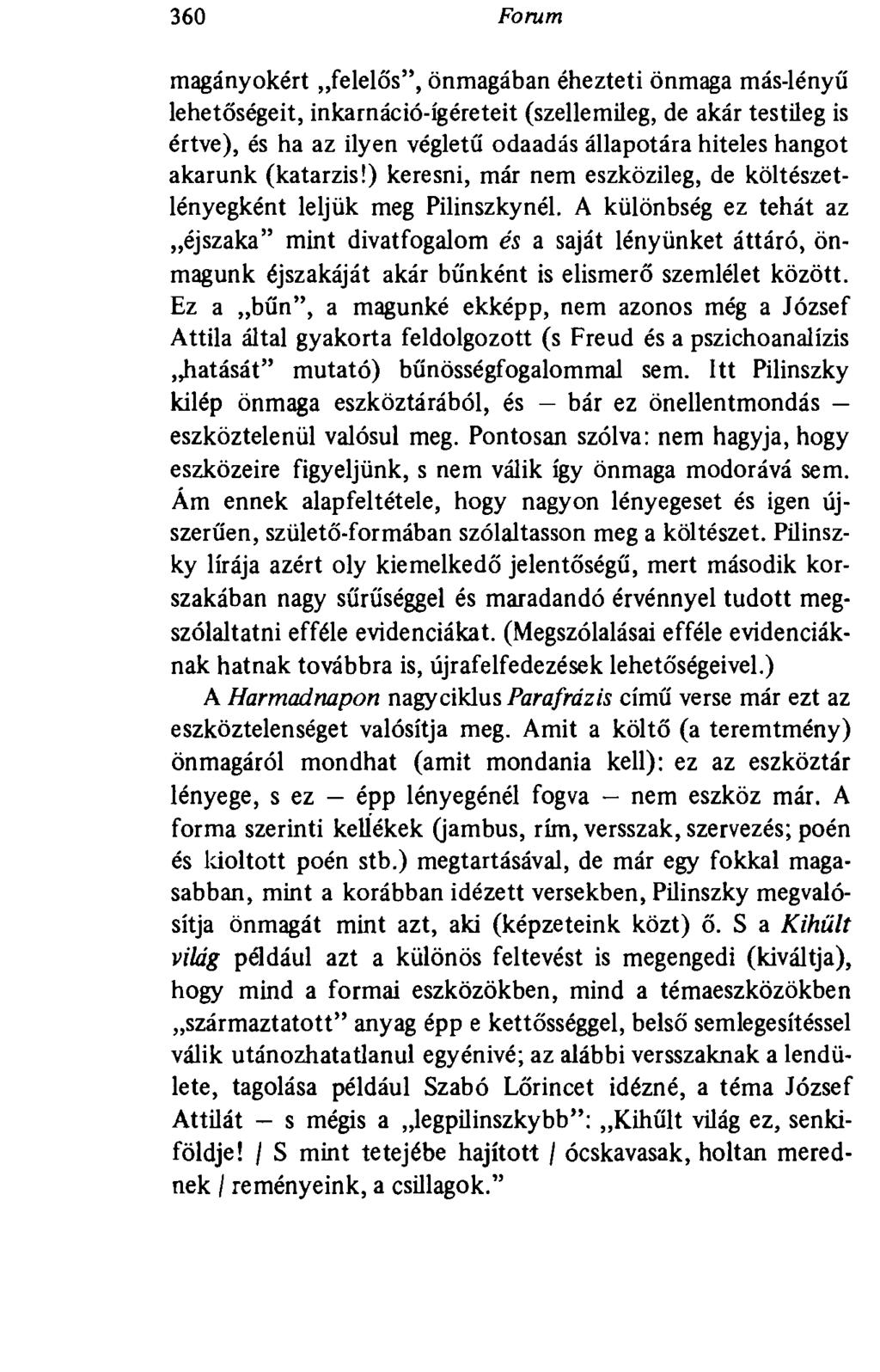 360 Forum magányokért felelős", önmagában éhezteti önmaga más-lényű lehetőségeit, inkarnáció-ígéreteit (szellemileg, de akár testileg is értve), és ha az ilyen végletű odaadás állapotára hiteles