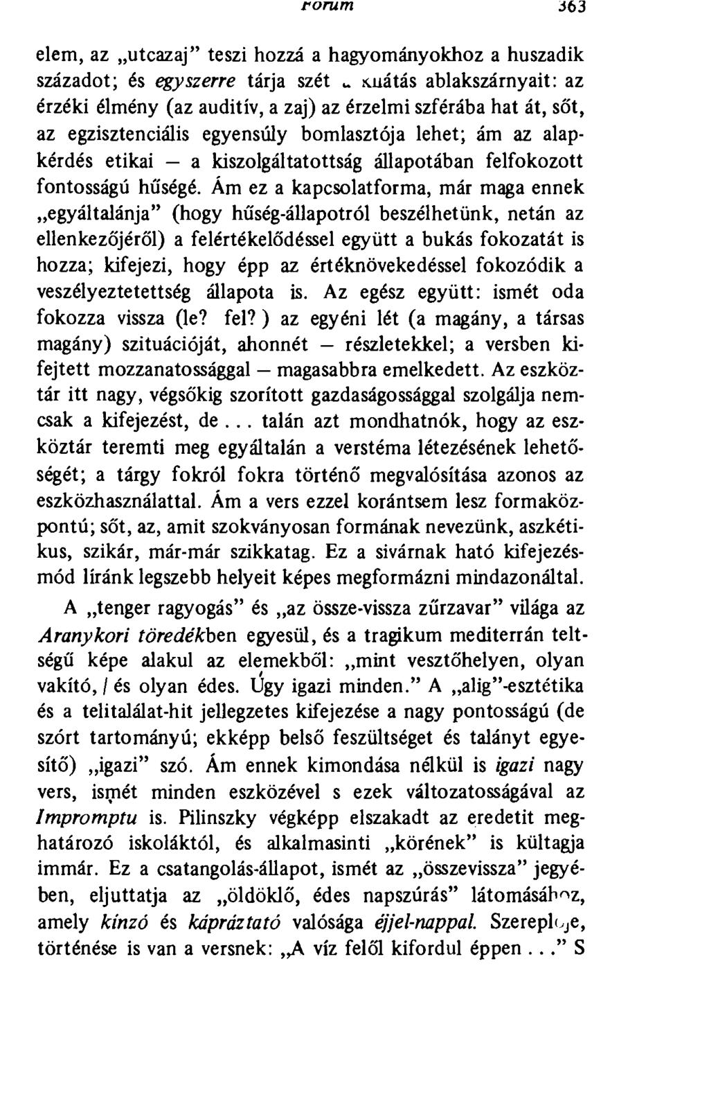 forum ЗЬЗ elem, az utcazaj" teszi hozzá a hagyományokhoz a huszadik századot; és egyszerre tárja szét ^ snátás ablakszárnyait: az érzéki élmény (az auditív, a zaj) az érzelmi szférába hat át, sőt, az
