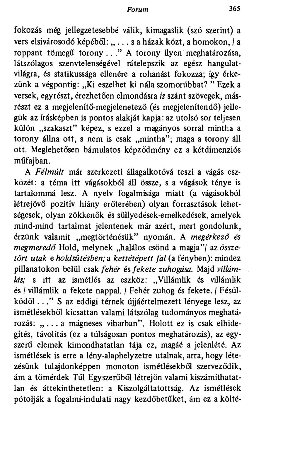 Forum 365 fokozás még jellegzetesebbé válik, kimagaslik (szó szerint) a vers elsivárosodó képéből: sa házak közt, a homokon, / a roppant tömegű torony.