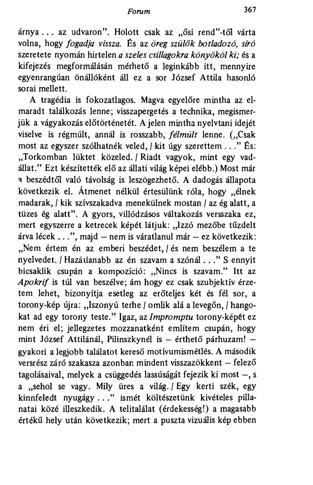 Forum 367 árnya... az udvaron". Holott csak az ősi rend"-től várta volna, hogy fogadja vissza.