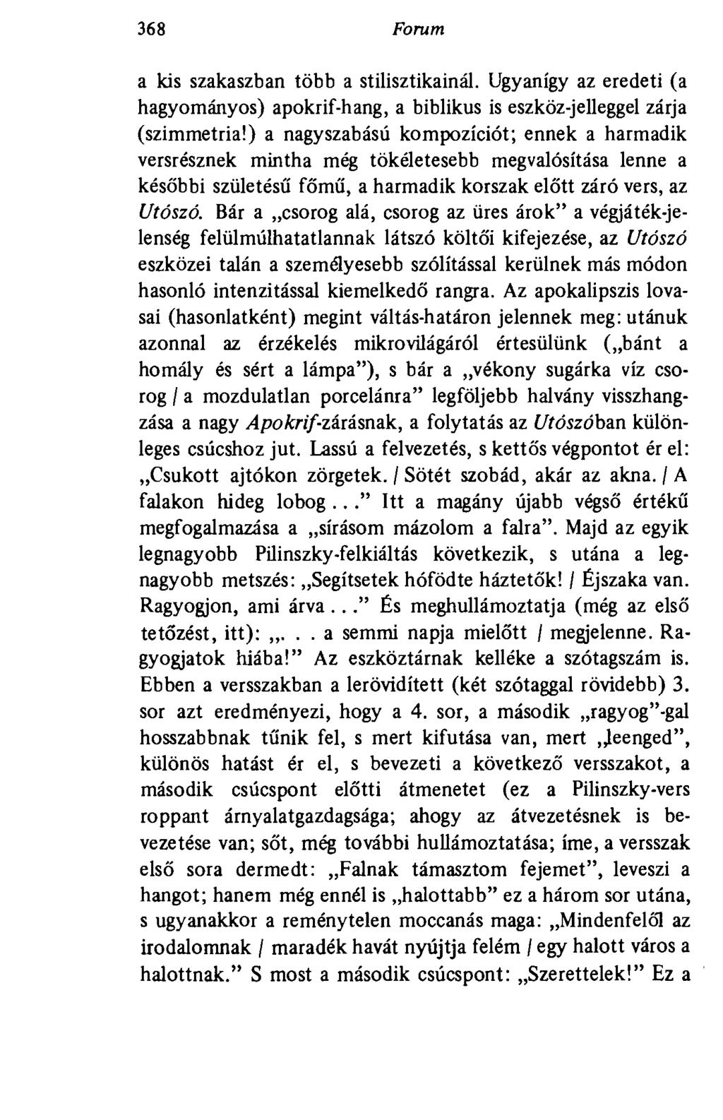 368 Forum a kis szakaszban több a stilisztikainál. Ugyanígy az eredeti (a hagyományos) apokrif-hang, a biblikus is eszköz-jelleggel zárja (szimmetria!
