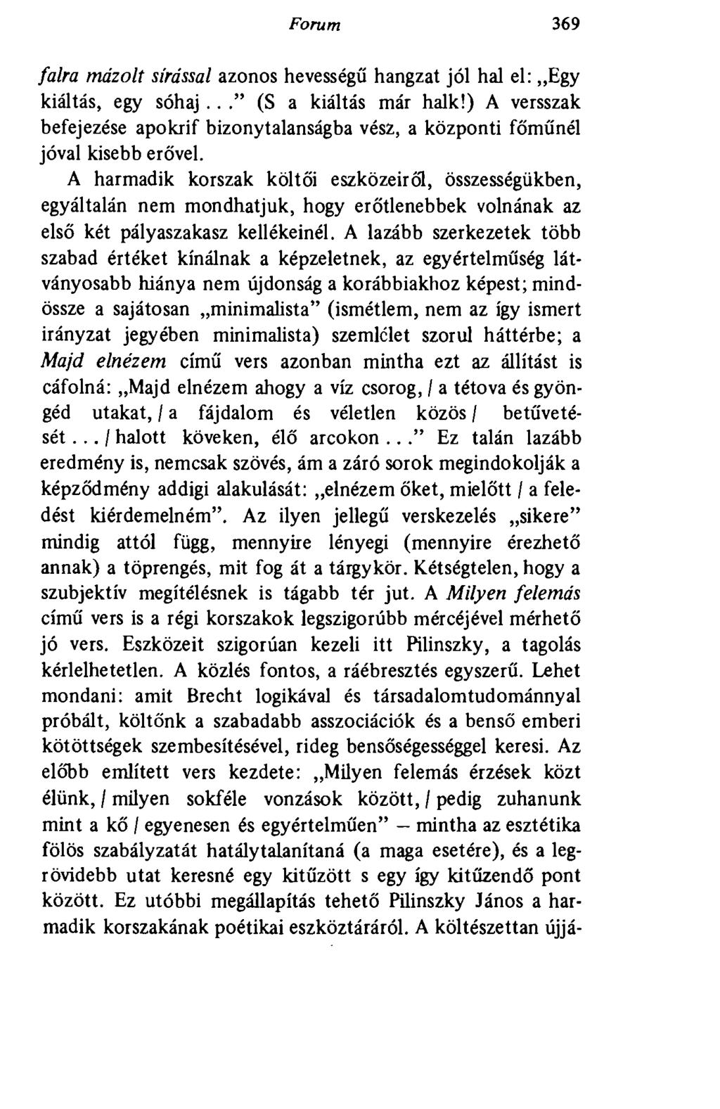 Forum 369 falra mázolt sírással azonos hevességű hangzat jól hal el: Egy kiáltás, egy sóhaj..." (S a kiáltás már halk!