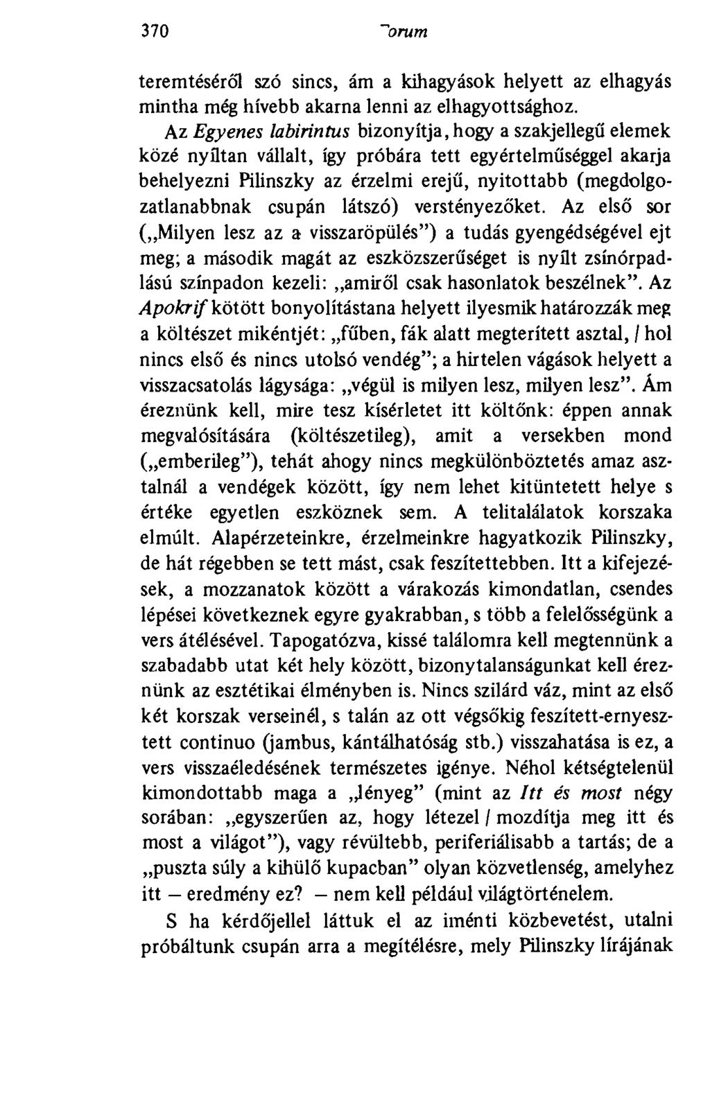 370 Forum teremtéséről szó sincs, ám a kihagyások helyett az elhagyás mintha még hívebb akarna lenni az elhagyottsághoz.
