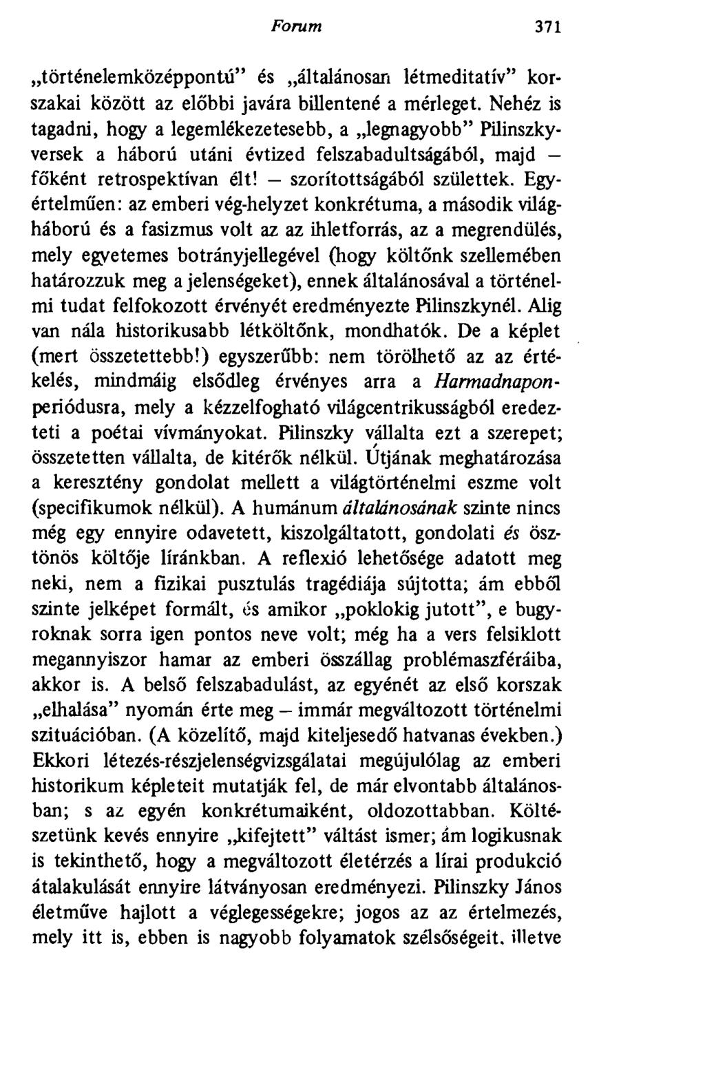 Forum 371 történelemközéppontű" és általánosan létmeditatív" korszakai között az előbbi javára billentené a mérleget.