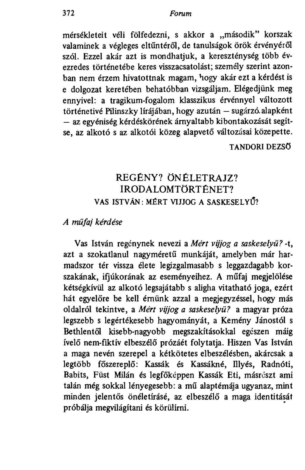372 Forum mérsékleteit véli fölfedezni, s akkor a második" korszak valaminek a végleges eltűntéről, de tanulságok örök érvényéről szól.