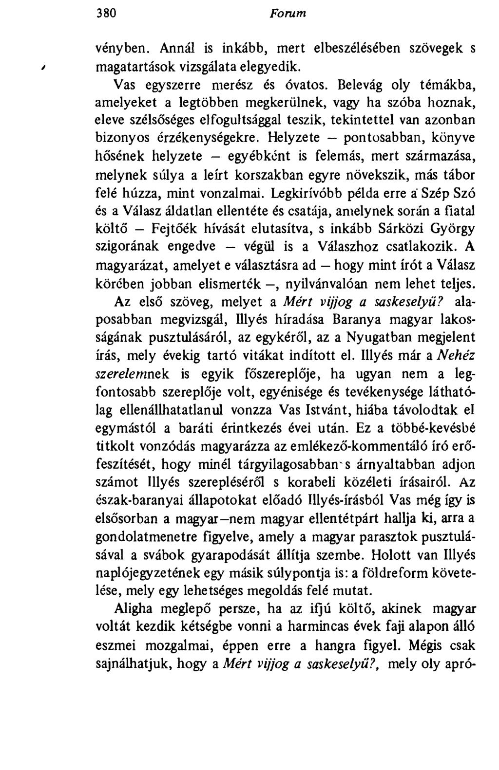 380 Forum vényben. Annál is inkább, mert elbeszélésében szövegek s / magatartások vizsgálata elegyedik. Vas egyszerre merész és óvatos.