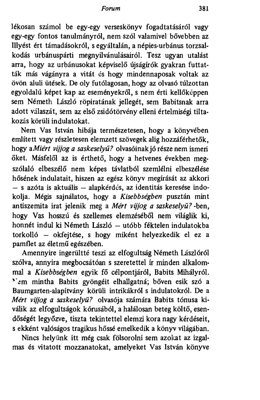 Forum 381 lékosan számol be egy-egy verseskönyv fogadtatásáról vagy egy-egy fontos tanulmányról, nem szól valamivel bővebben az Illyést ért támadásokról, s egyáltalán, a népies-urbánus torzsalkodás