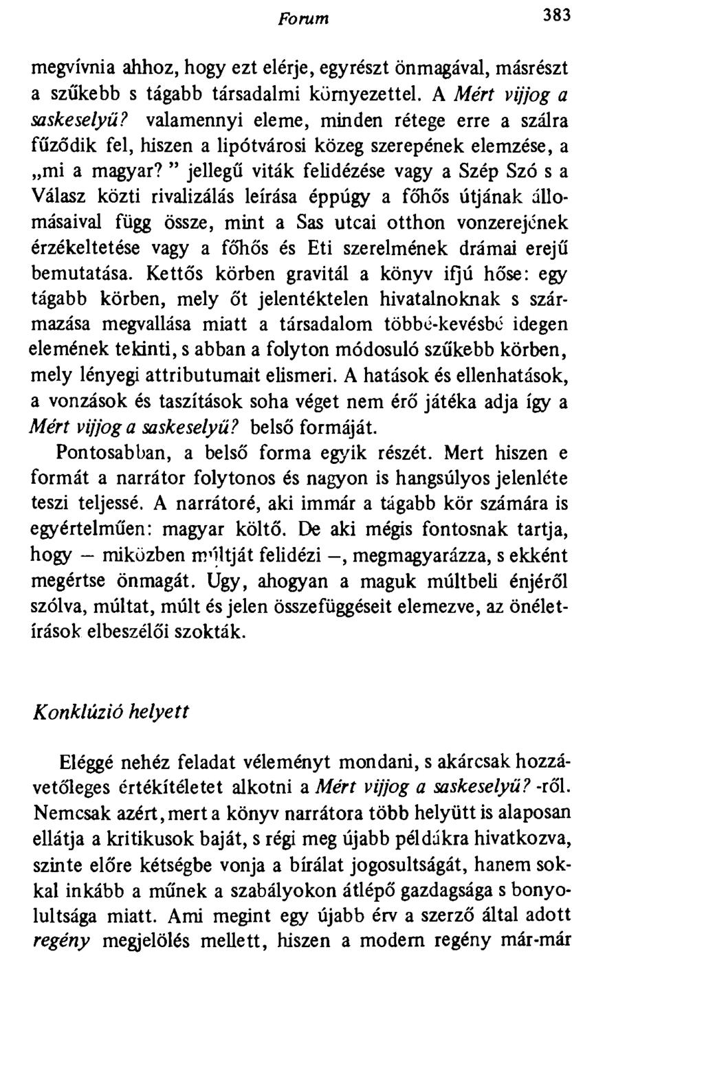 Forum 383 megvívnia ahhoz, hogy ezt elérje, egyrészt önmagával, másrészt a szűkebb s tágabb társadalmi környezettel. A Mért vijjog a saskeselyű?