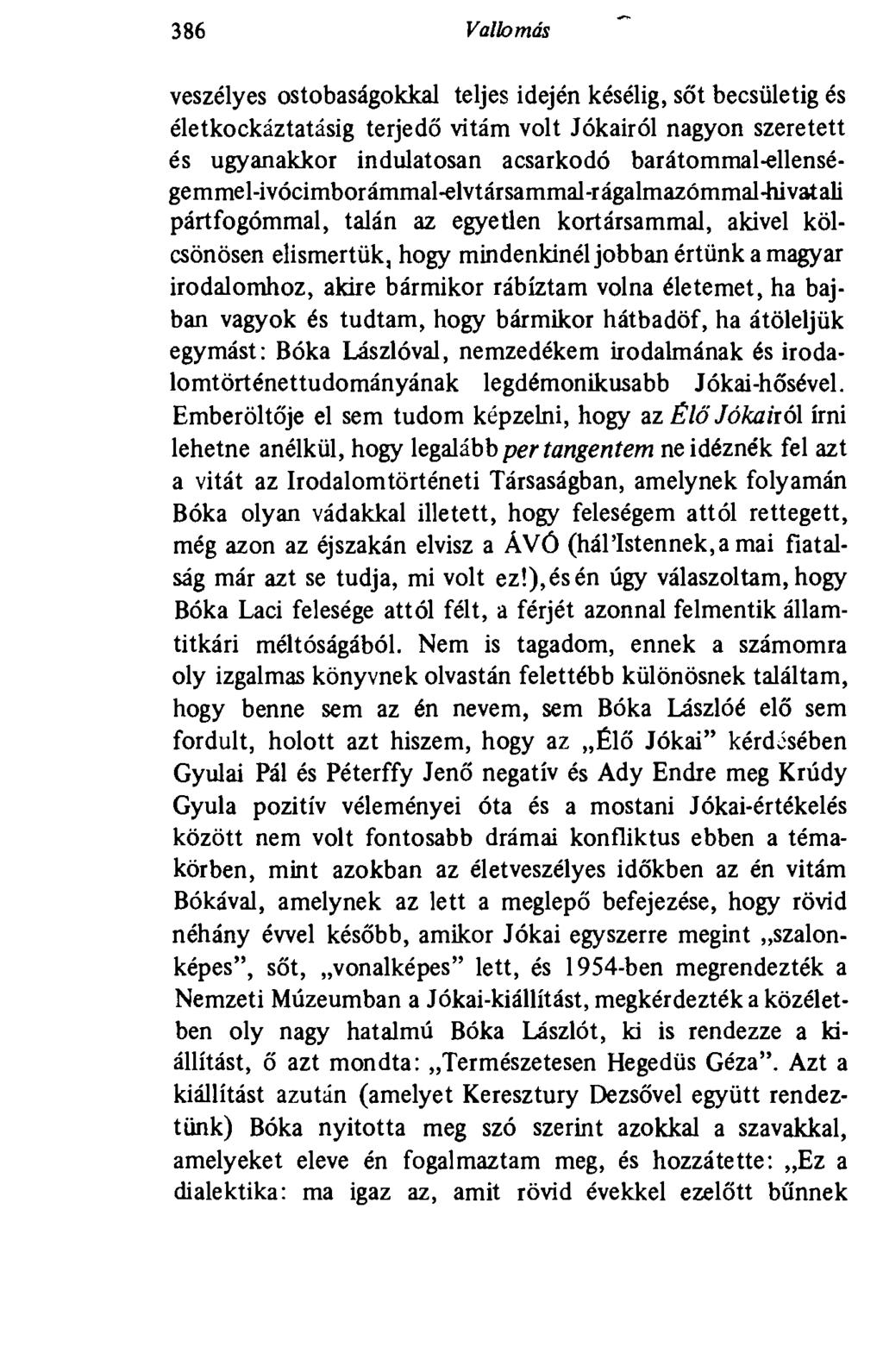 386 Valb más veszélyes ostobaságokkal teljes idején késélig, sőt becsületig és életkockáztatásig terjedő vitám volt Jókairól nagyon szeretett és ugyanakkor indulatosan acsarkodó