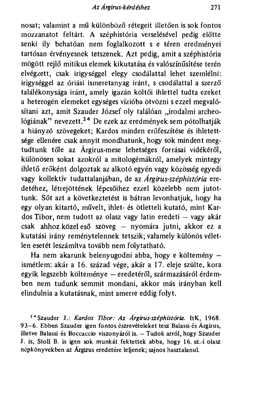 Az Árgirus-kérdéshez 271 nosat; valamint a mű különböző rétegeit illetően is sok fontos mozzanatot feltárt.