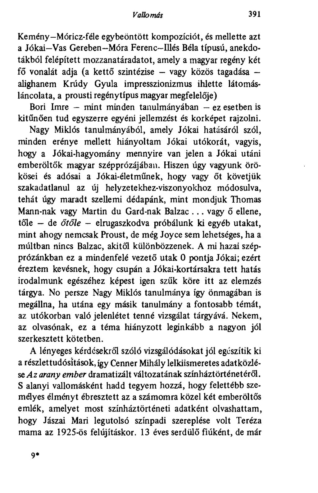Valb más 391 Kemény Móricz-féle egybeöntött kompozíciót, és mellette azt a Jókai Vas Gereben Móra Ferenc-Illés Béla típusú, anekdotákból felépített mozzanatáradatot, amely a magyar regény két fő